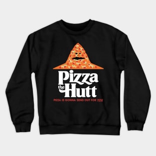 Pizza is Gonna Send Out For YOU Crewneck Sweatshirt